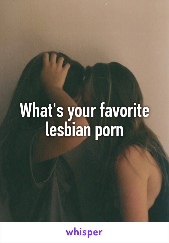 Your favorite lesbian porno